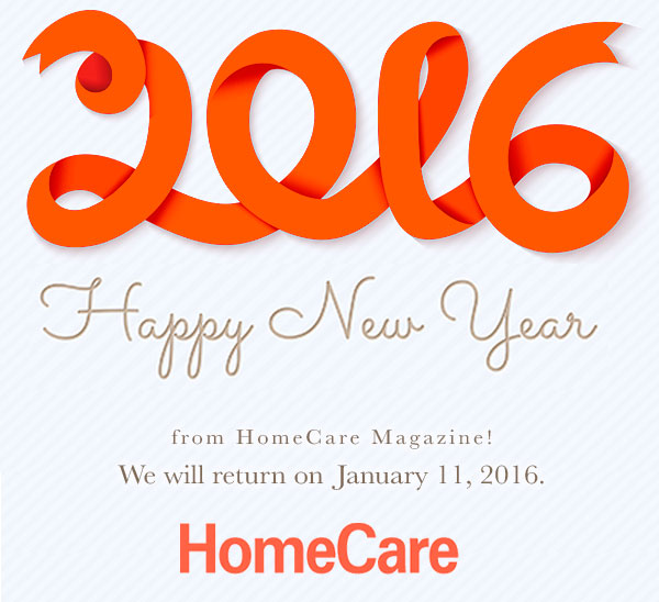 Happy New Year from HomeCare Magazine! We will return on January 11, 2016.