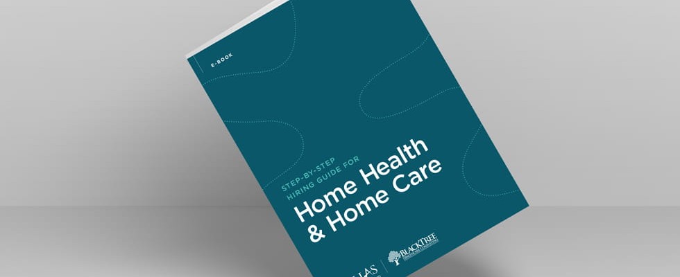 Step-by-Step Hiring Guide for Home Health and Homecare