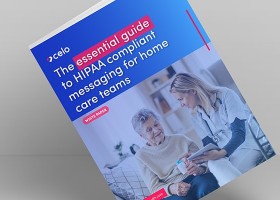 The Essential Guide to HIPAA-Compliant Messaging for Homecare Teams