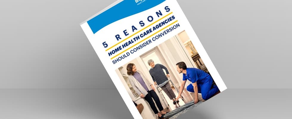 5 Reasons Home Health Care Agencies Should Consider Conversion